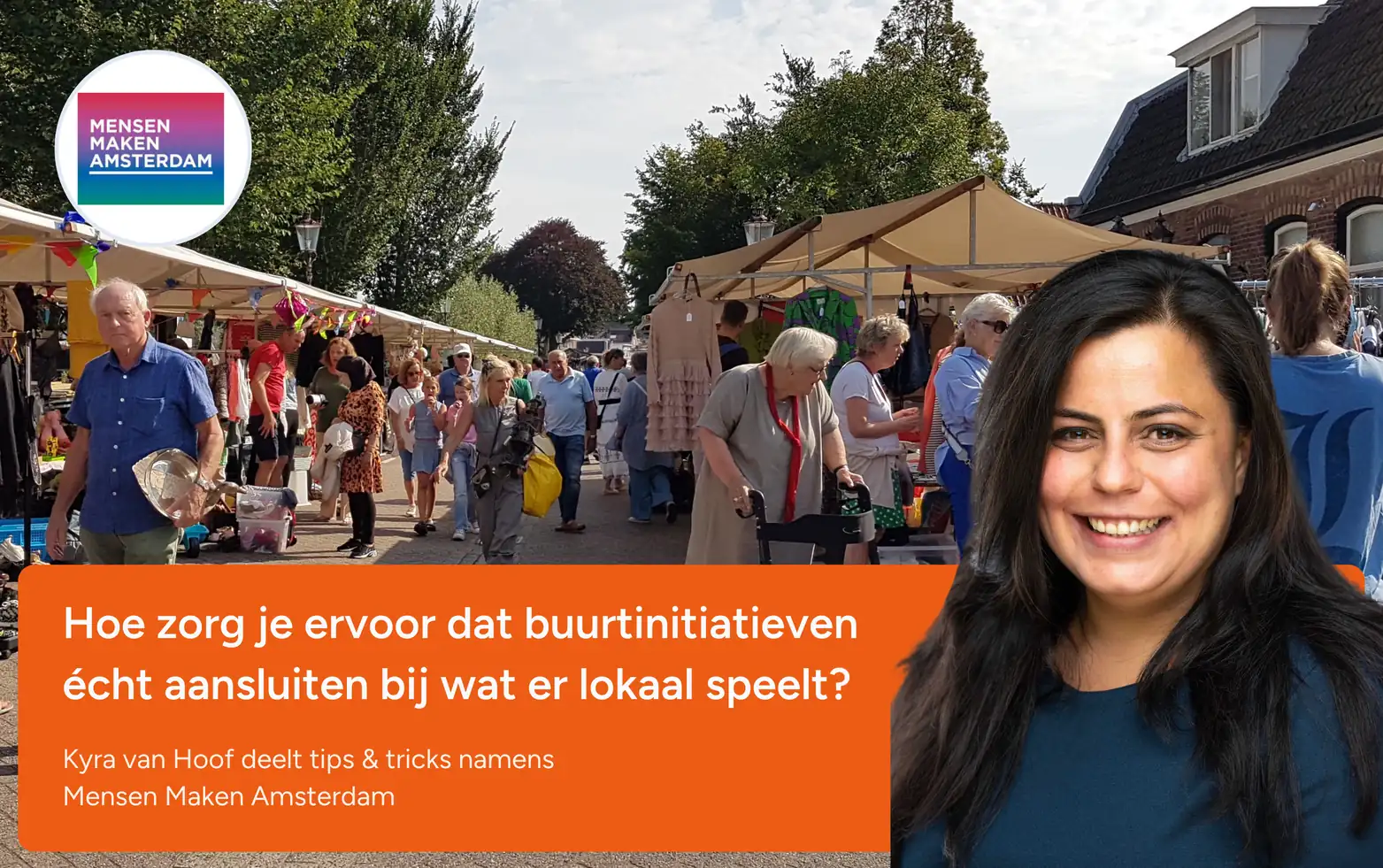 Hoe zorg je ervoor dat buurtinitiatieven écht aansluiten bij wat er lokaal speelt? Kyra van Hoof deelt tips & tricks namens Mensen Maken Amsterdam